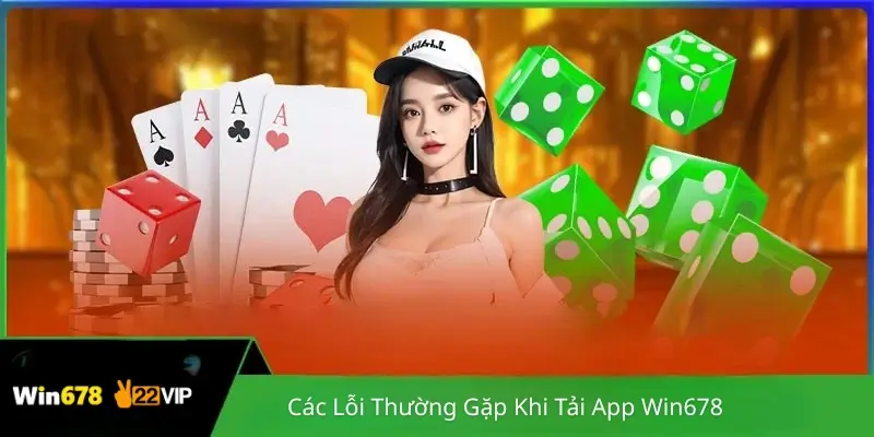 Các Lỗi Thường Gặp Khi Tải App Win678