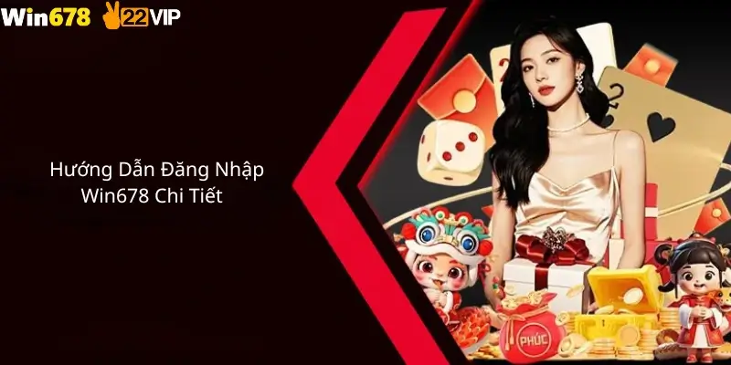 Hướng Dẫn Đăng Nhập Win678 Chi Tiết 