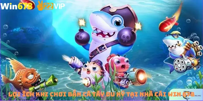 Lợi ích khi chơi bắn cá tây du ký tại nhà cái win 678