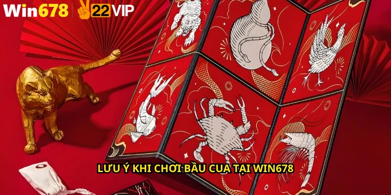 Lưu ý khi chơi bầu cua tại Win678